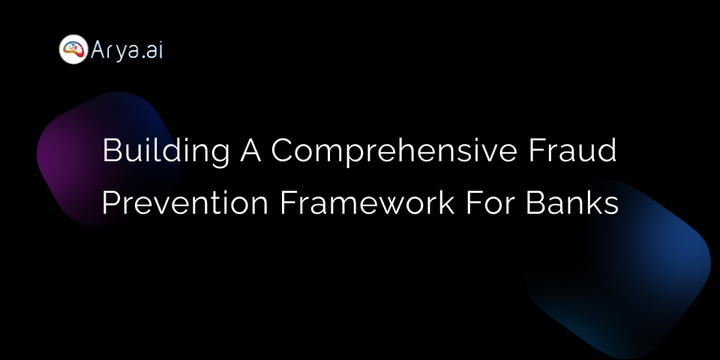 Building a Comprehensive Fraud Prevention Framework for Banks